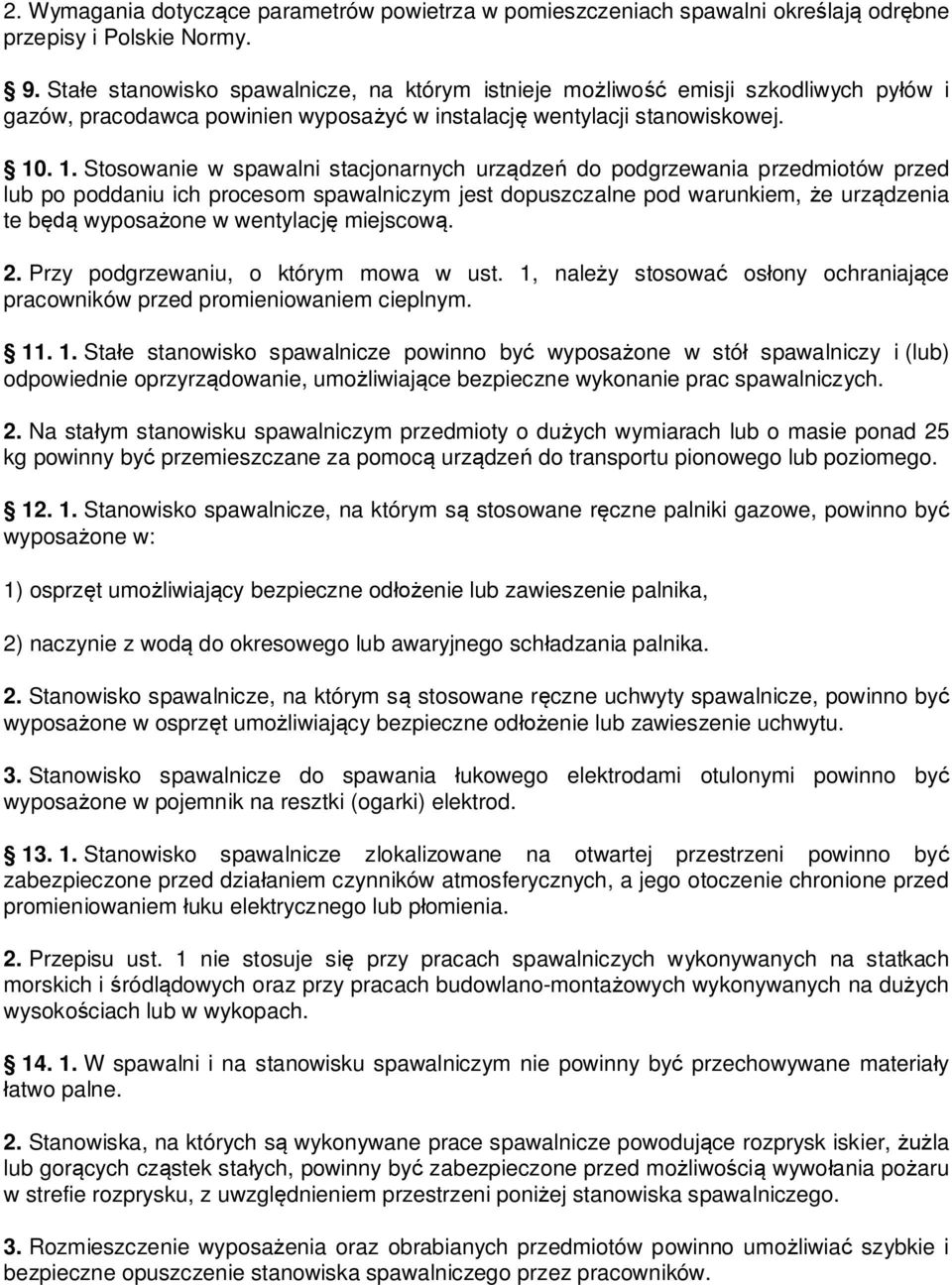 . 1. Stosowanie w spawalni stacjonarnych urz dze do podgrzewania przedmiotów przed lub po poddaniu ich procesom spawalniczym jest dopuszczalne pod warunkiem, e urz dzenia te b wyposa one w wentylacj