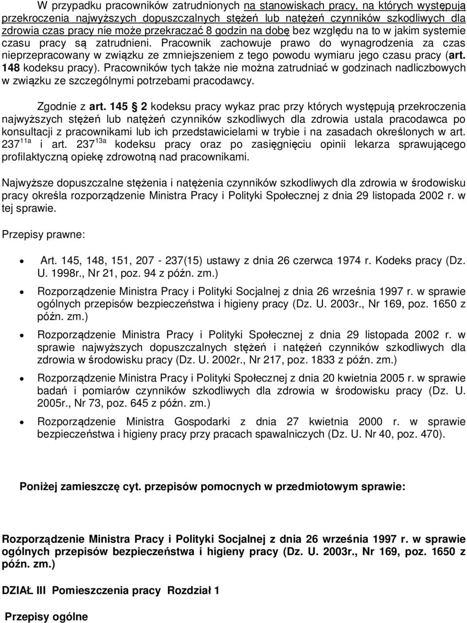 Pracownik zachowuje prawo do wynagrodzenia za czas nieprzepracowany w zwi zku ze zmniejszeniem z tego powodu wymiaru jego czasu pracy (art. 148 kodeksu pracy).