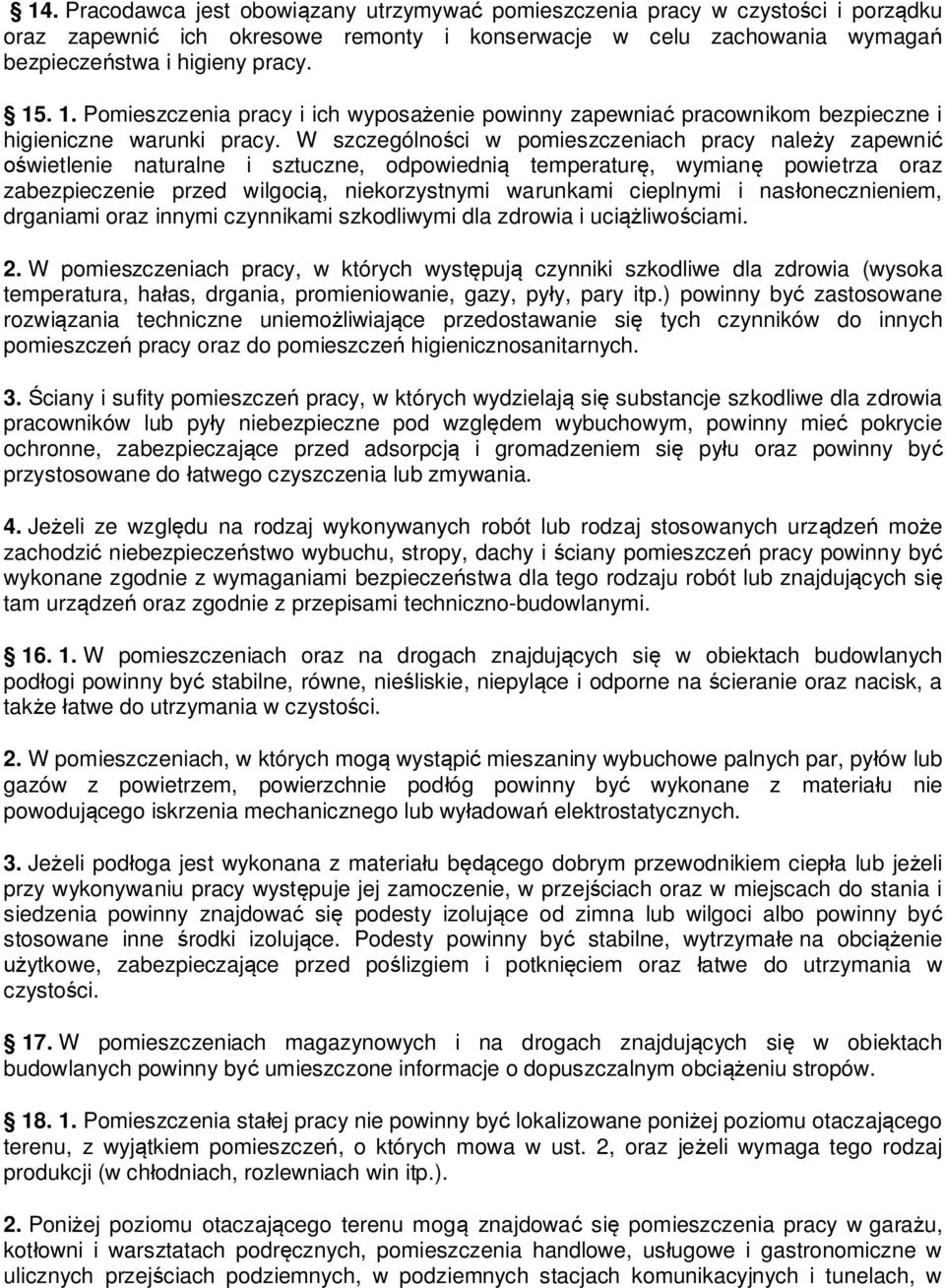 W szczególno ci w pomieszczeniach pracy nale y zapewni wietlenie naturalne i sztuczne, odpowiedni temperatur, wymian powietrza oraz zabezpieczenie przed wilgoci, niekorzystnymi warunkami cieplnymi i