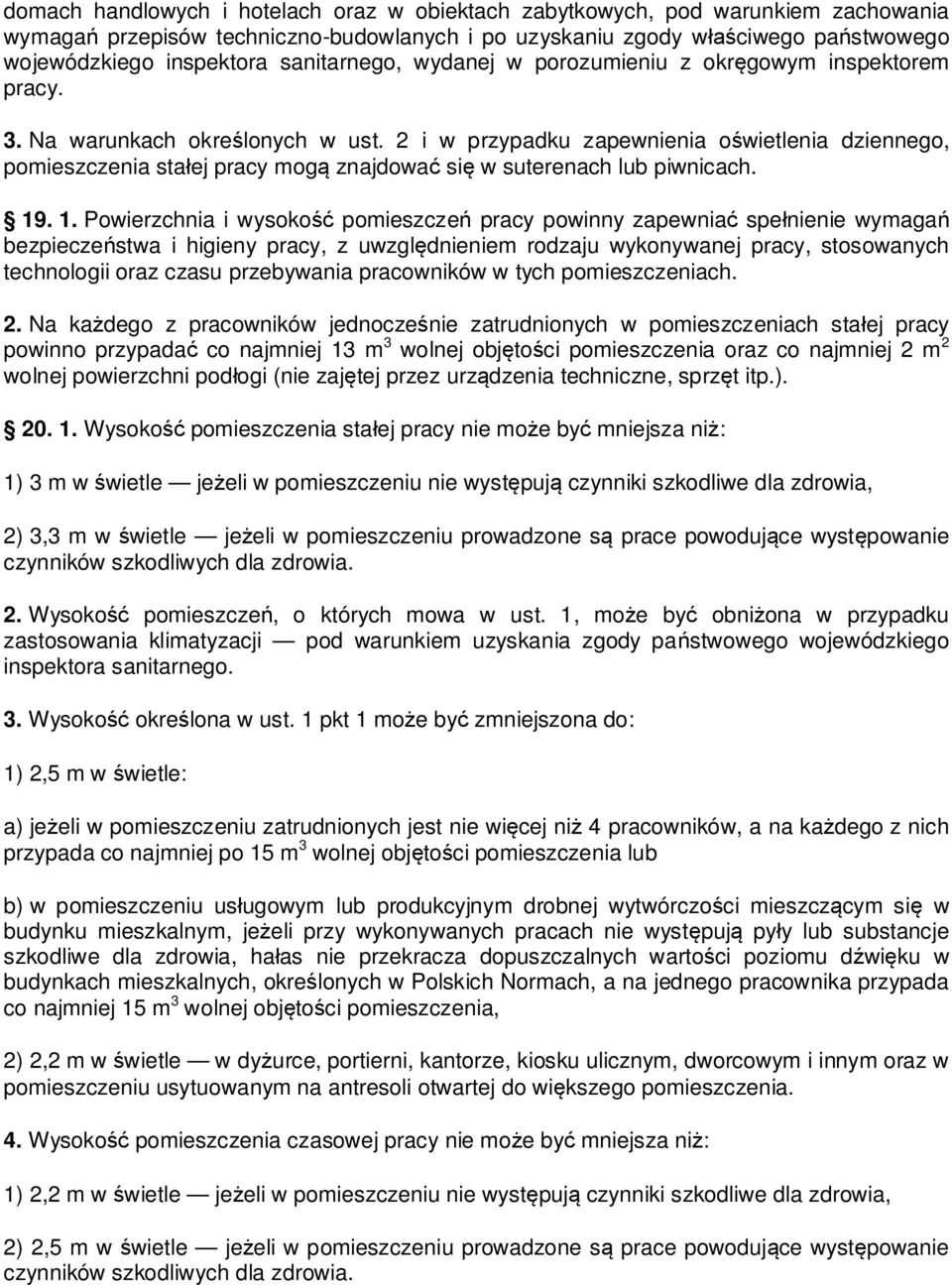 2 i w przypadku zapewnienia o wietlenia dziennego, pomieszczenia sta ej pracy mog znajdowa si w suterenach lub piwnicach. 19