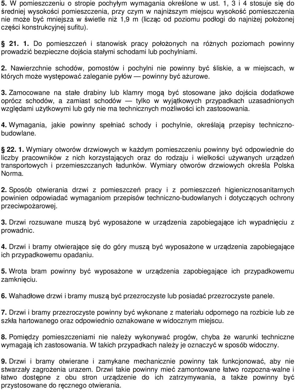 konstrukcyjnej sufitu). 21. 1. Do pomieszcze i stanowisk pracy po onych na ró nych poziomach powinny prowadzi bezpieczne doj cia sta ymi schodami lub pochylniami. 2. Nawierzchnie schodów, pomostów i pochylni nie powinny by liskie, a w miejscach, w których mo e wyst powa zaleganie py ów powinny by a urowe.