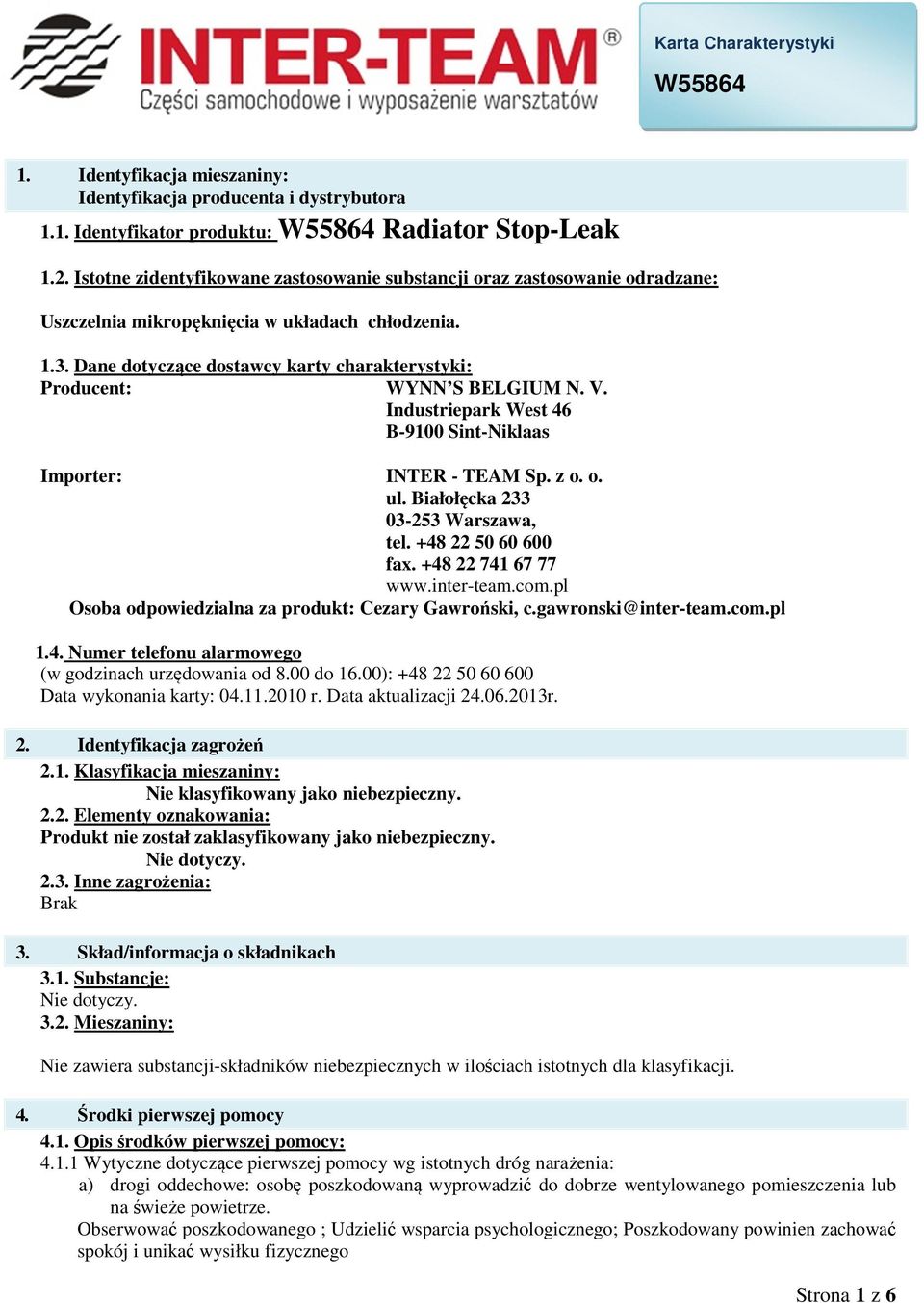 Dane dotyczące dostawcy karty charakterystyki: Producent: WYNN S BELGIUM N. V. Industriepark West 46 B-9100 Sint-Niklaas Importer: INTER - TEAM Sp. z o. o. ul. Białołęcka 233 03-253 Warszawa, tel.