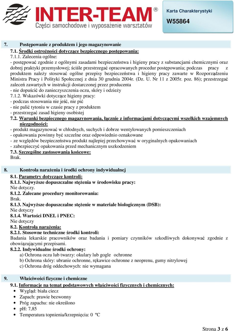 1. Zalecenia ogólne: - postępować zgodnie z ogólnymi zasadami bezpieczeństwa i higieny pracy z substancjami chemicznymi oraz dobrej praktyki przemysłowej; ściśle przestrzegać opracowanych procedur