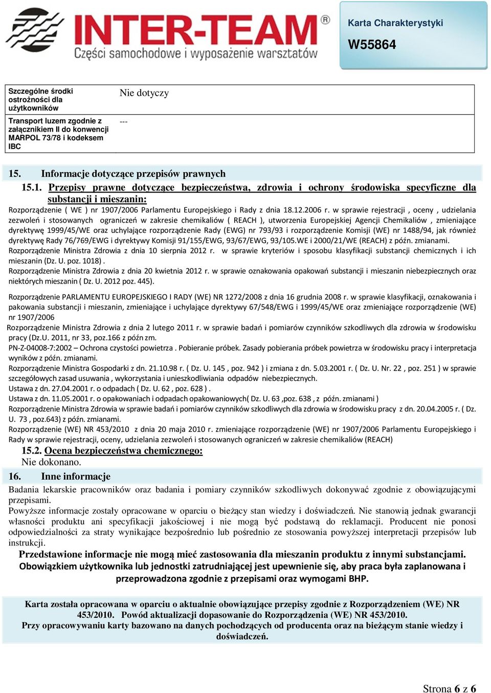 .1. Przepisy prawne dotyczące bezpieczeństwa, zdrowia i ochrony środowiska specyficzne dla substancji i mieszanin: Rozporządzenie ( WE ) nr 1907/2006 Parlamentu Europejskiego i Rady z dnia 18.12.