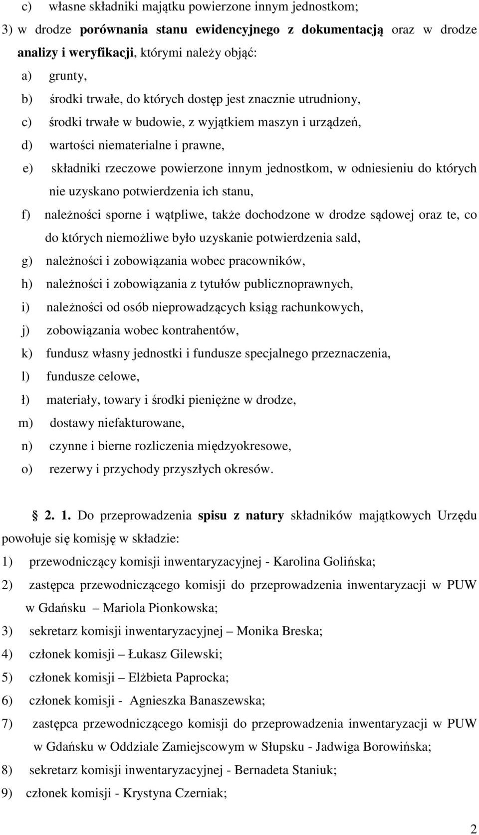 odniesieniu do których nie uzyskano potwierdzenia ich stanu, f) należności sporne i wątpliwe, także dochodzone w drodze sądowej oraz te, co do których niemożliwe było uzyskanie potwierdzenia sald, g)