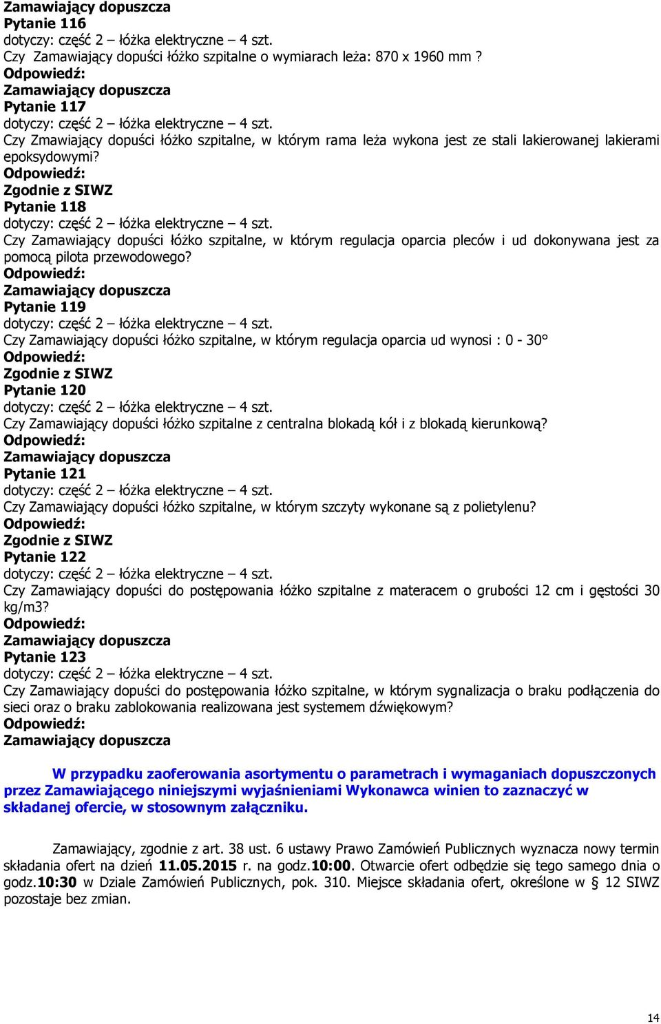 Pytanie 118 Czy Zamawiający dopuści łóżko szpitalne, w którym regulacja oparcia pleców i ud dokonywana jest za pomocą pilota przewodowego?