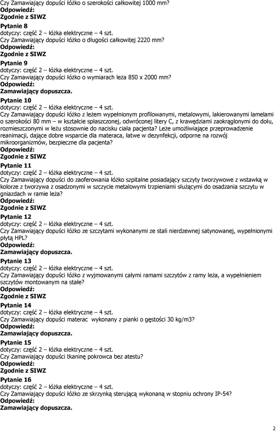 . Pytanie 10 Czy Zamawiający dopuści łóżko z leżem wypełnionym profilowanymi, metalowymi, lakierowanymi lamelami o szerokości 80 mm w kształcie spłaszczonej, odwróconej litery C, z krawędziami