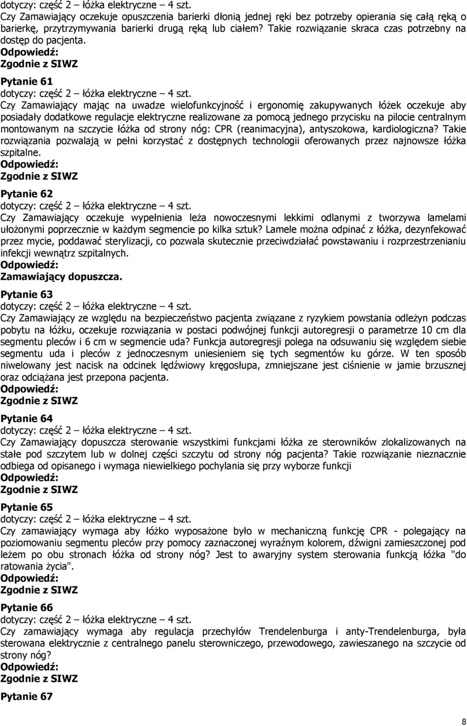 Pytanie 61 Czy Zamawiający mając na uwadze wielofunkcyjność i ergonomię zakupywanych łóżek oczekuje aby posiadały dodatkowe regulacje elektryczne realizowane za pomocą jednego przycisku na pilocie