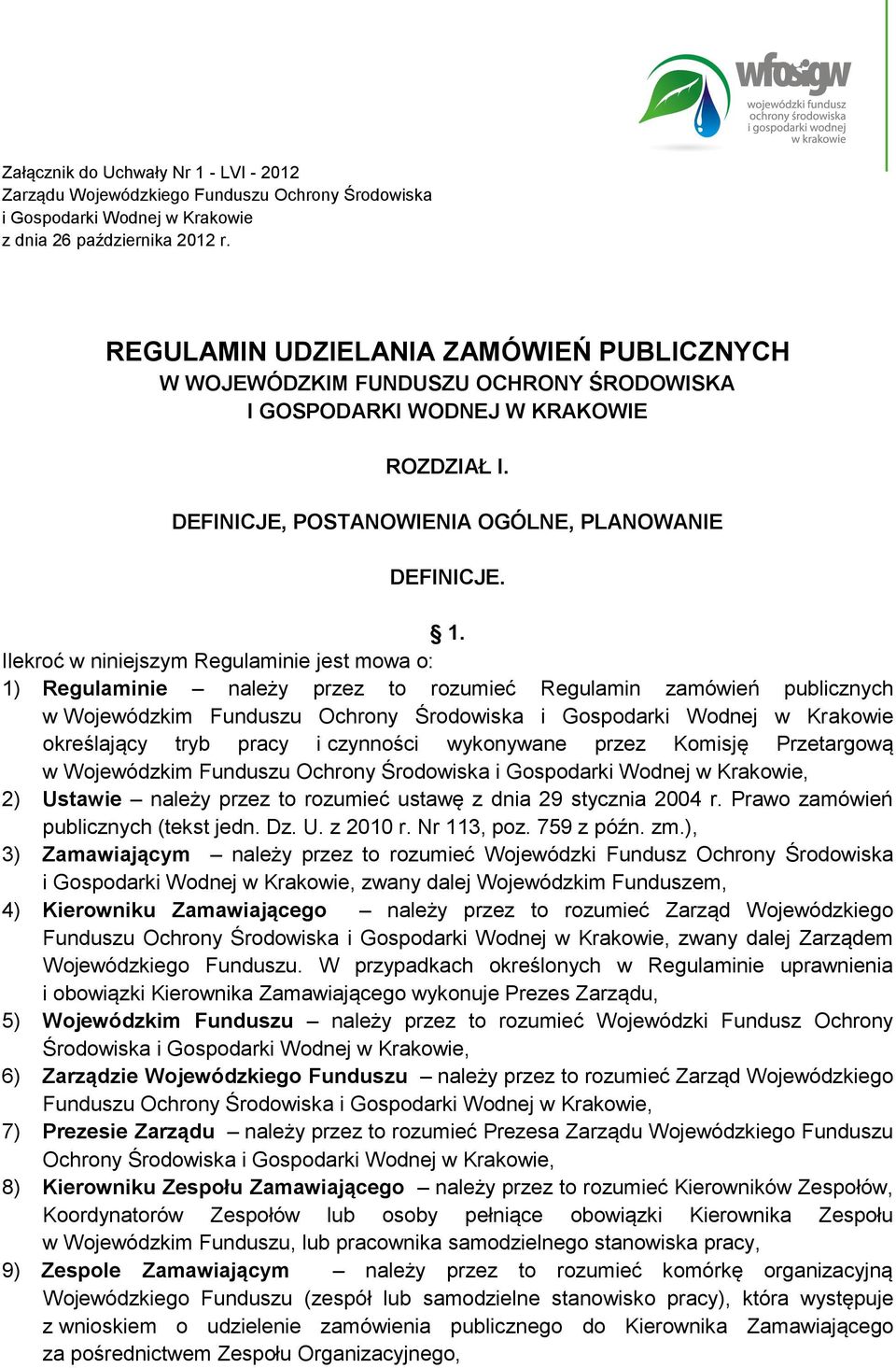 Ilekroć w niniejszym Regulaminie jest mowa o: 1) Regulaminie należy przez to rozumieć Regulamin zamówień publicznych w Wojewódzkim Funduszu Ochrony Środowiska i Gospodarki Wodnej w Krakowie