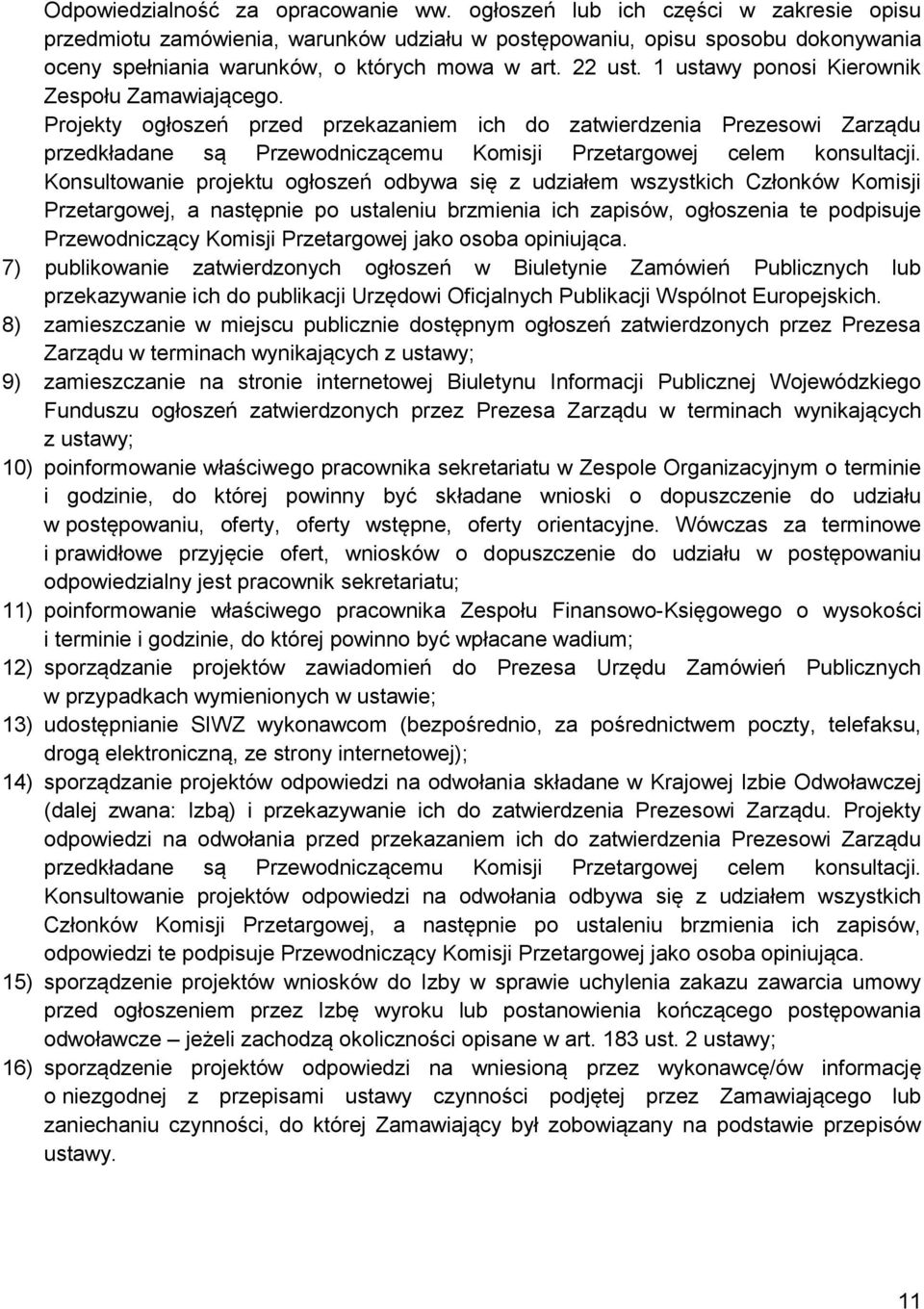 1 ustawy ponosi Kierownik Zespołu Zamawiającego. Projekty ogłoszeń przed przekazaniem ich do zatwierdzenia Prezesowi Zarządu przedkładane są Przewodniczącemu Komisji Przetargowej celem konsultacji.