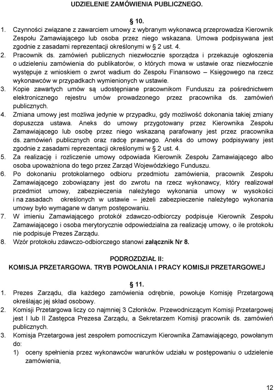 zamówień publicznych niezwłocznie sporządza i przekazuje ogłoszenia o udzieleniu zamówienia do publikatorów, o których mowa w ustawie oraz niezwłocznie występuje z wnioskiem o zwrot wadium do Zespołu