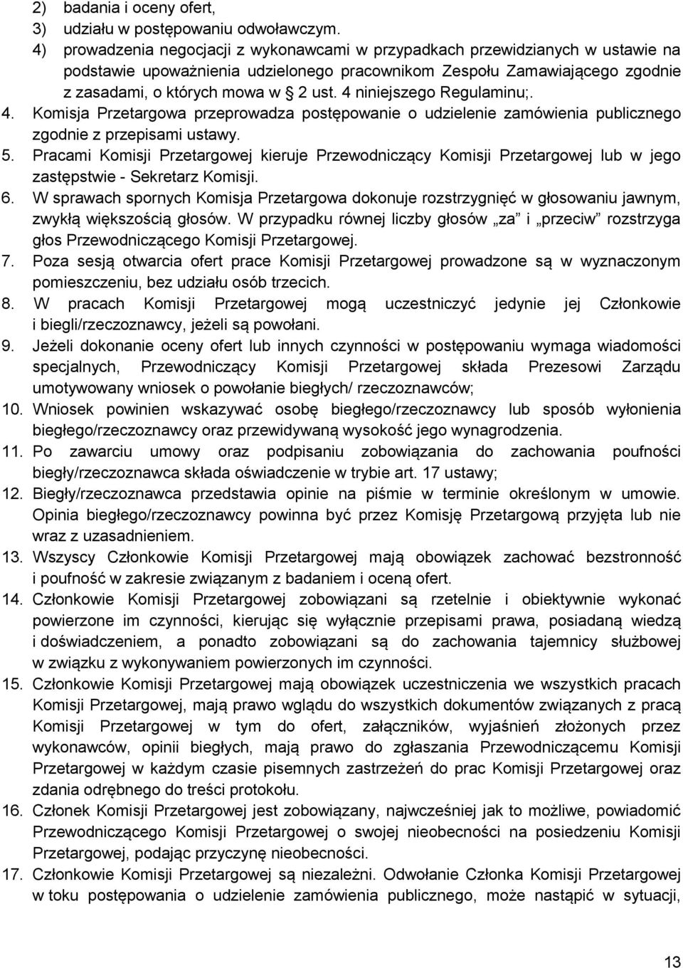 4 niniejszego Regulaminu;. 4. Komisja Przetargowa przeprowadza postępowanie o udzielenie zamówienia publicznego zgodnie z przepisami ustawy. 5.