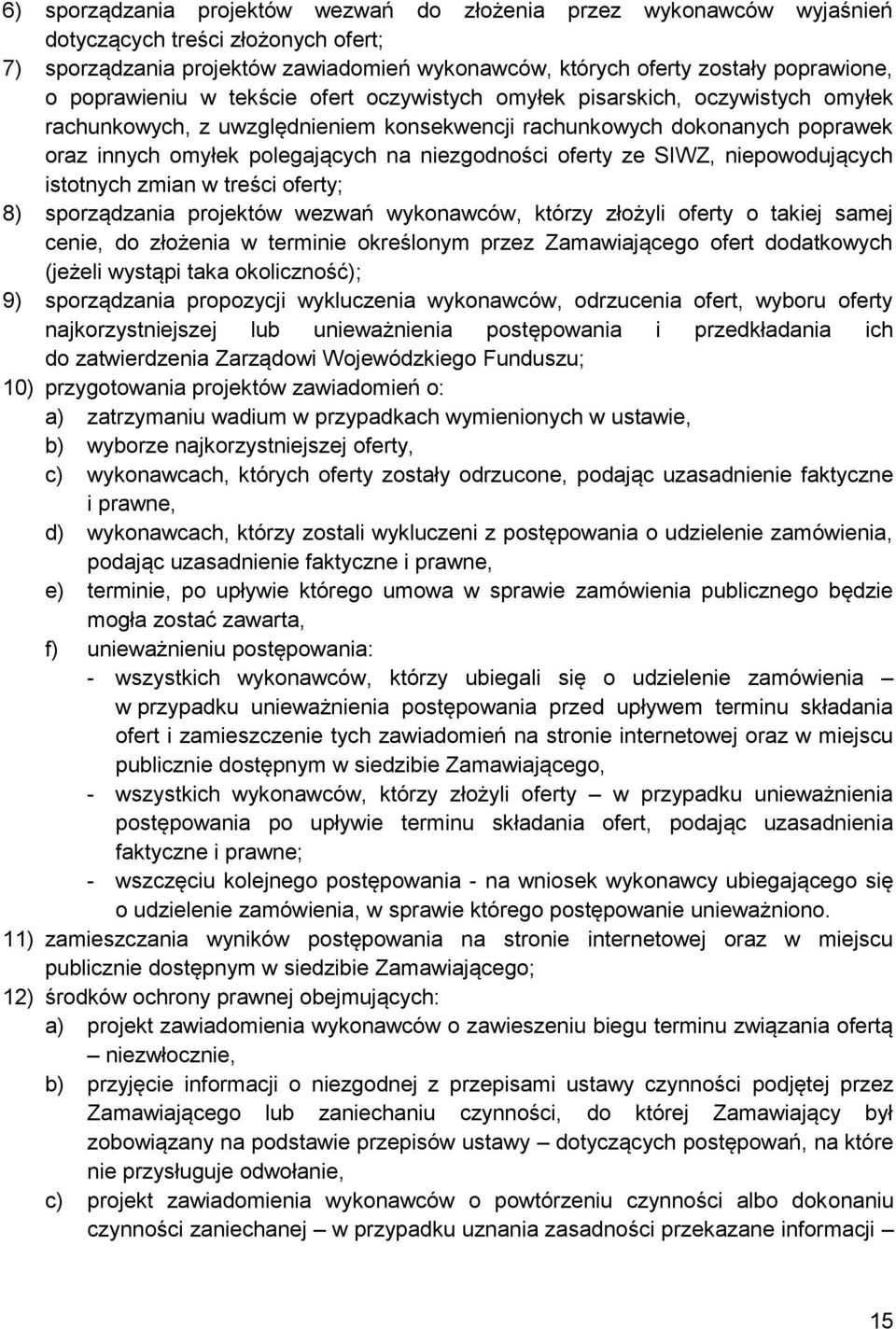 niezgodności oferty ze SIWZ, niepowodujących istotnych zmian w treści oferty; 8) sporządzania projektów wezwań wykonawców, którzy złożyli oferty o takiej samej cenie, do złożenia w terminie