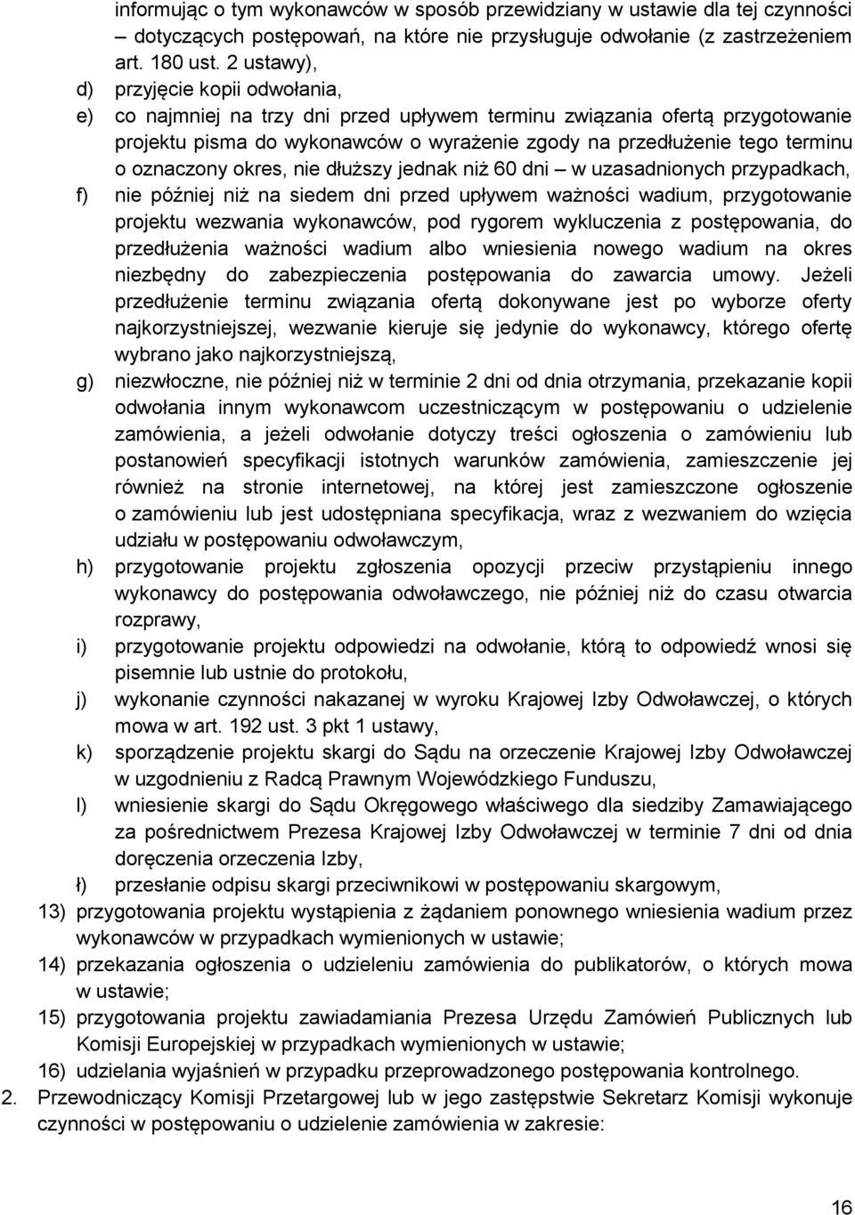 oznaczony okres, nie dłuższy jednak niż 60 dni w uzasadnionych przypadkach, f) nie później niż na siedem dni przed upływem ważności wadium, przygotowanie projektu wezwania wykonawców, pod rygorem