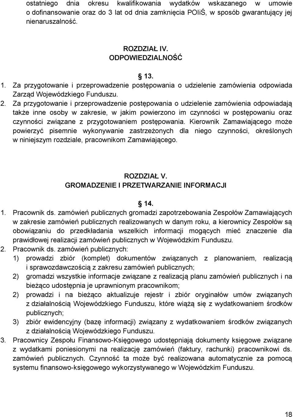 Za przygotowanie i przeprowadzenie postępowania o udzielenie zamówienia odpowiadają także inne osoby w zakresie, w jakim powierzono im czynności w postępowaniu oraz czynności związane z