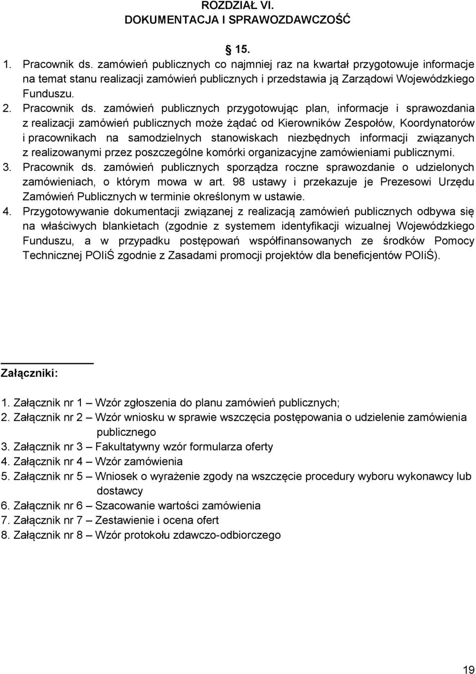 zamówień publicznych przygotowując plan, informacje i sprawozdania z realizacji zamówień publicznych może żądać od Kierowników Zespołów, Koordynatorów i pracownikach na samodzielnych stanowiskach