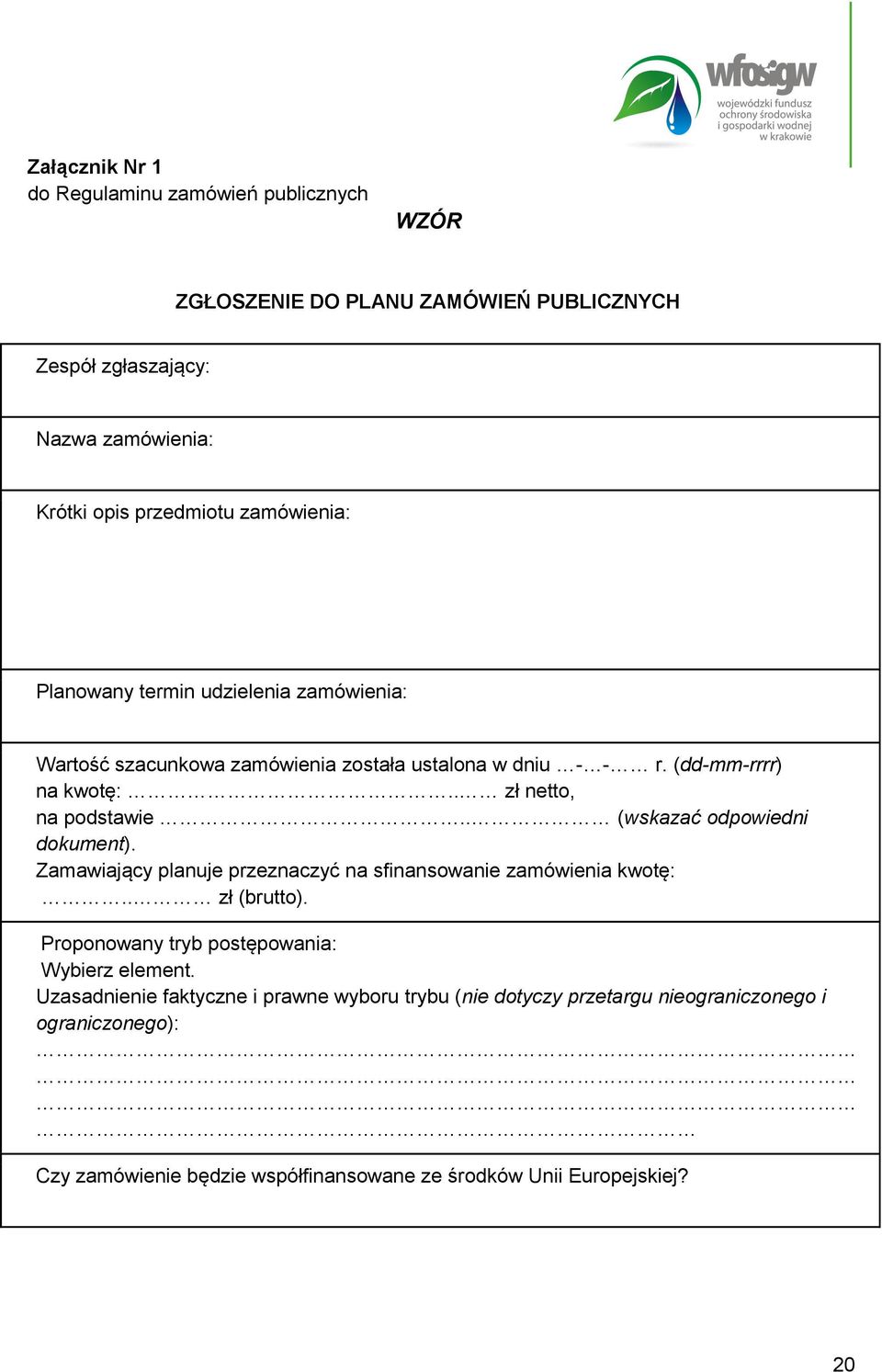 . (wskazać odpowiedni dokument). Zamawiający planuje przeznaczyć na sfinansowanie zamówienia kwotę:.. zł (brutto). Proponowany tryb postępowania: Wybierz element.