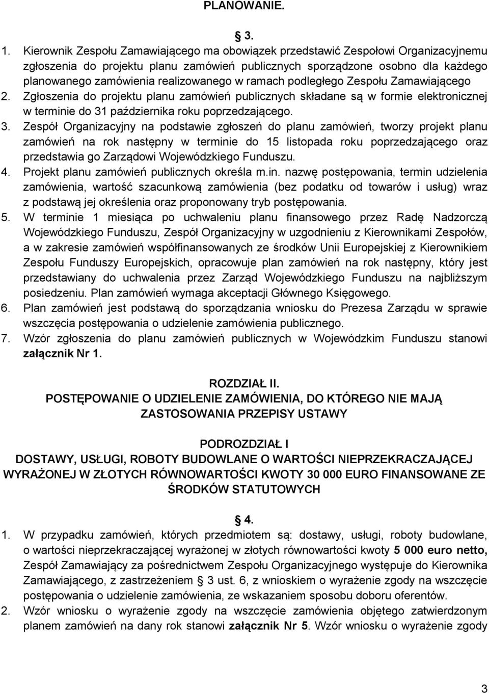 realizowanego w ramach podległego Zespołu Zamawiającego 2. Zgłoszenia do projektu planu zamówień publicznych składane są w formie elektronicznej w terminie do 31