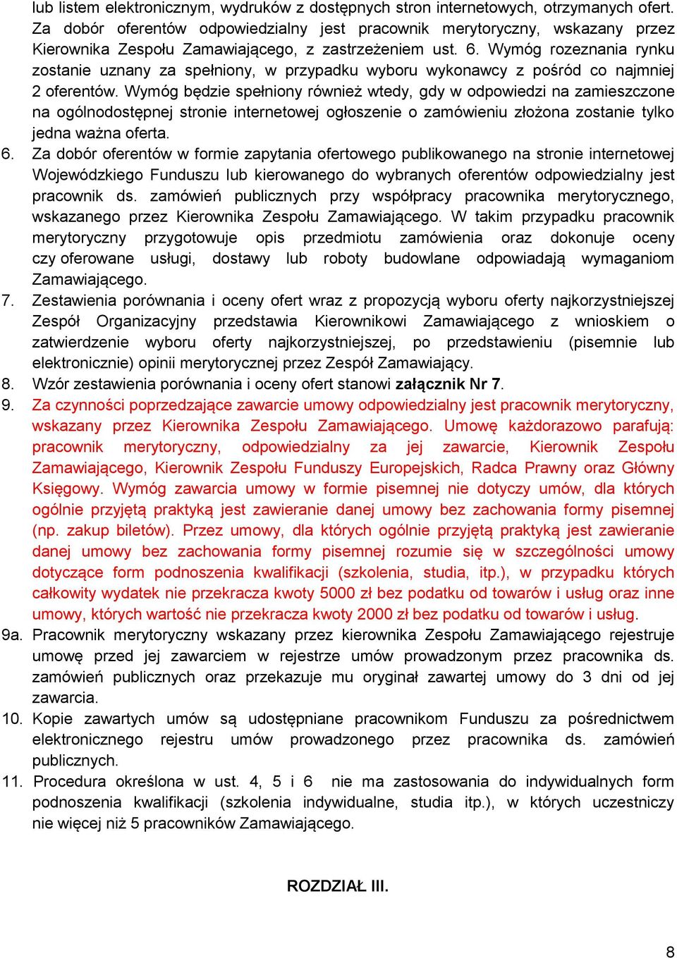 Wymóg rozeznania rynku zostanie uznany za spełniony, w przypadku wyboru wykonawcy z pośród co najmniej 2 oferentów.