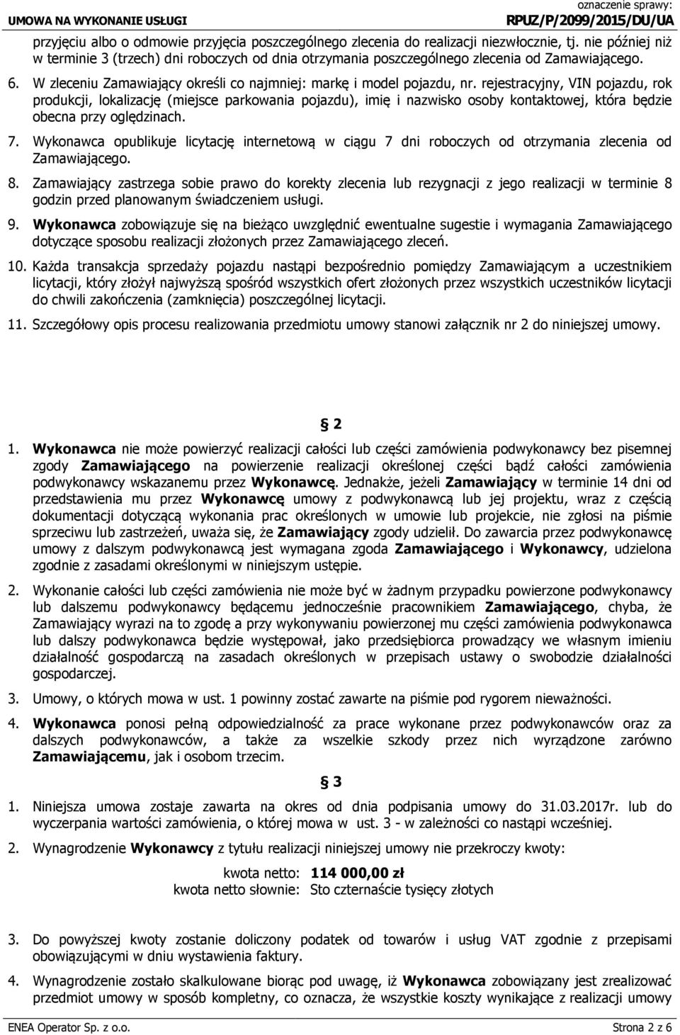 rejestracyjny, VIN pojazdu, rok produkcji, lokalizację (miejsce parkowania pojazdu), imię i nazwisko osoby kontaktowej, która będzie obecna przy oględzinach. 7.