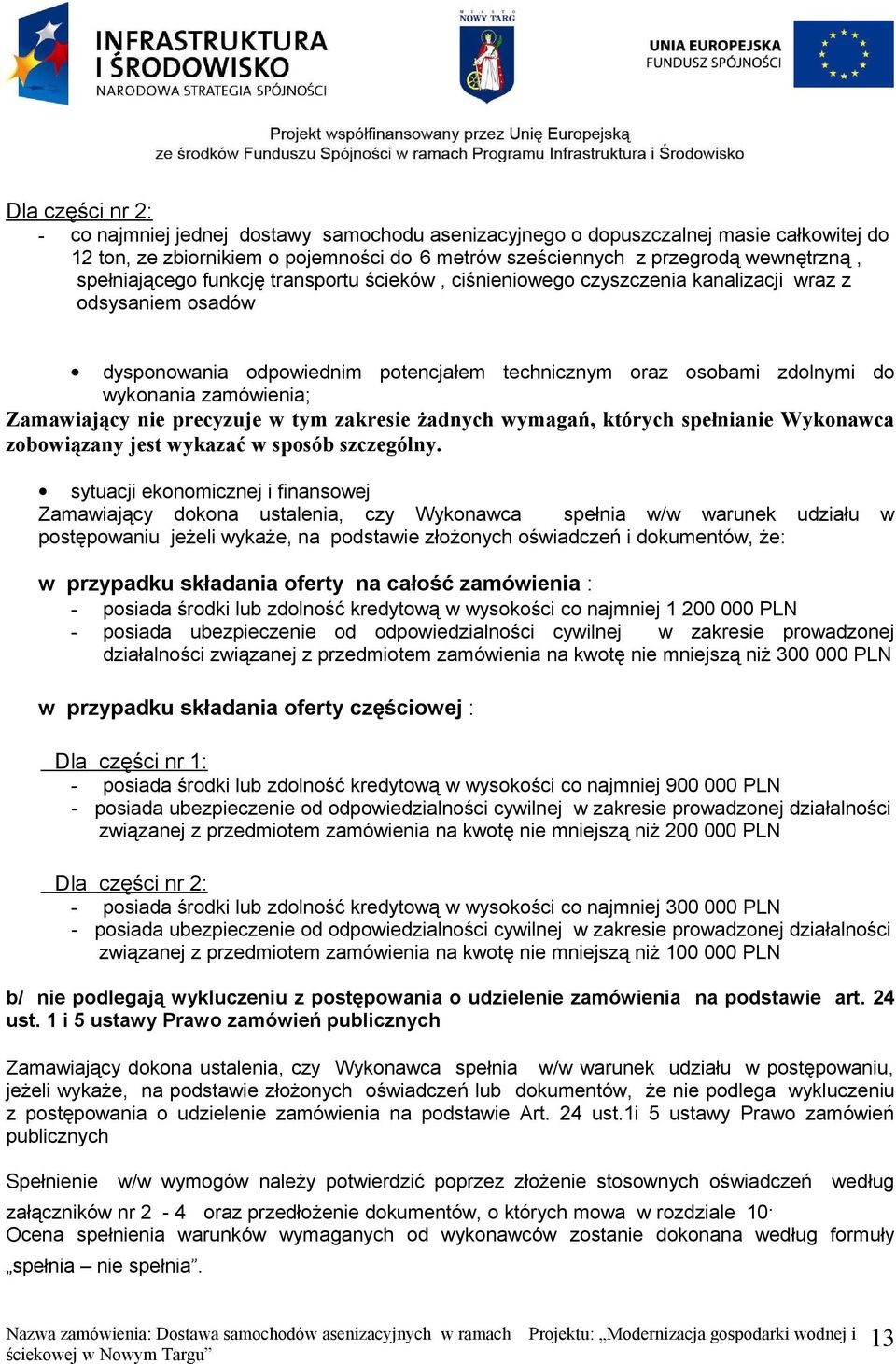 zamówienia; Zamawiający nie precyzuje w tym zakresie żadnych wymagań, których spełnianie Wykonawca zobowiązany jest wykazać w sposób szczególny.