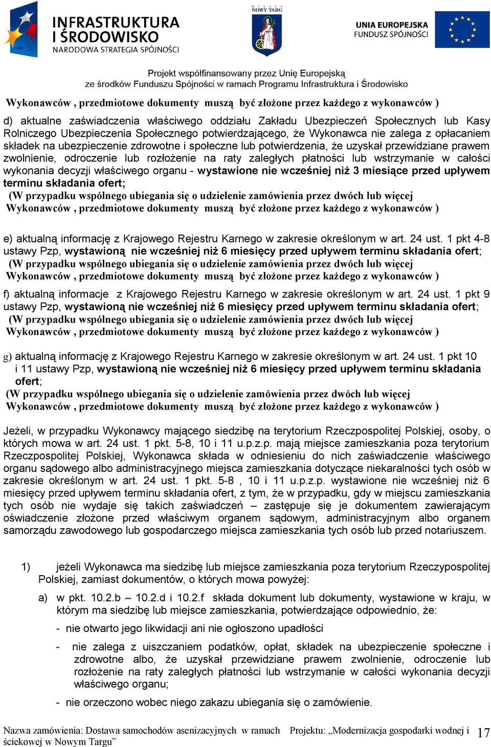 rozłożenie na raty zaległych płatności lub wstrzymanie w całości wykonania decyzji właściwego organu - wystawione nie wcześniej niż 3 miesiące przed upływem terminu składania ofert; (W przypadku