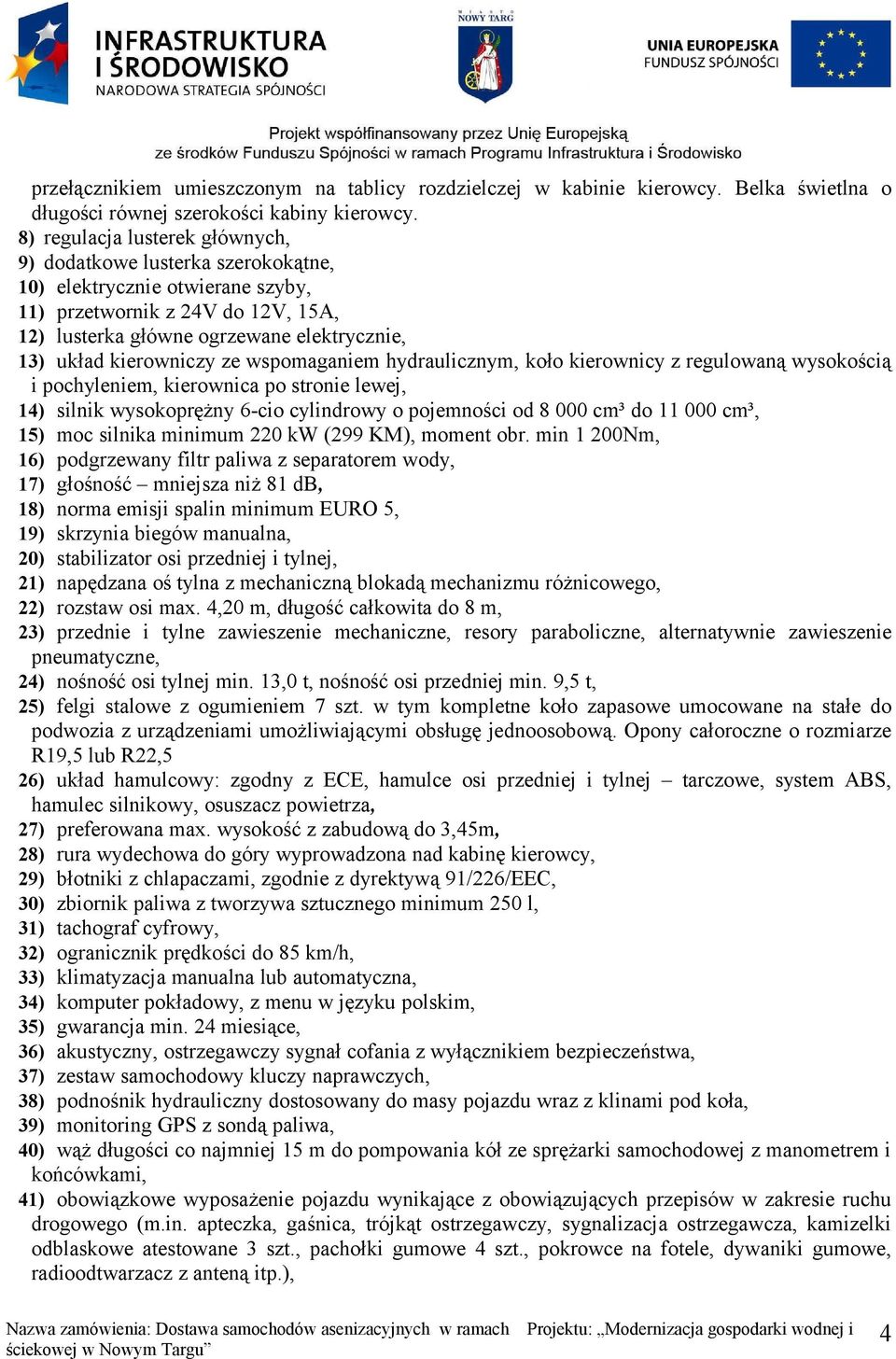 kierowniczy ze wspomaganiem hydraulicznym, koło kierownicy z regulowaną wysokością i pochyleniem, kierownica po stronie lewej, 14) silnik wysokoprężny 6-cio cylindrowy o pojemności od 8 000 cm³ do 11