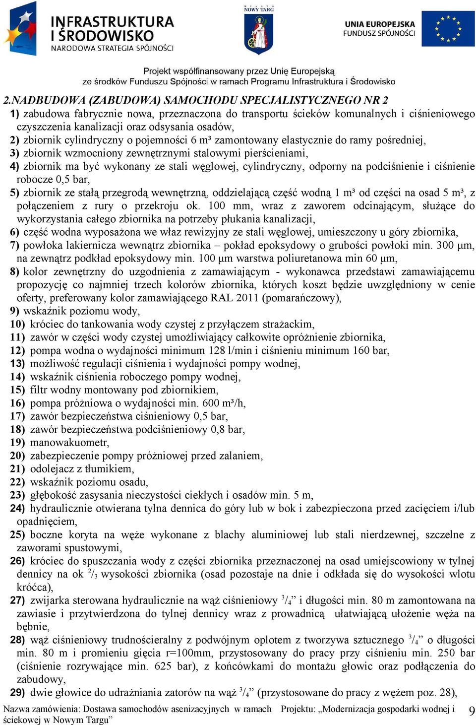 cylindryczny, odporny na podciśnienie i ciśnienie robocze 0,5 bar, 5) zbiornik ze stałą przegrodą wewnętrzną, oddzielającą część wodną 1 m³ od części na osad 5 m³, z połączeniem z rury o przekroju ok.