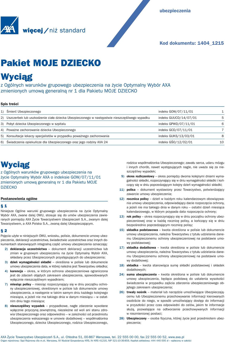 Ubezpieczonego w szpitalu indeks GPWD/07/11/01 6 4) Poważne zachorowanie dziecka Ubezpieczonego indeks GCD/07/11/01 7 5) Konsultacje lekarzy specjalistów w przypadku poważnego zachorowania indeks