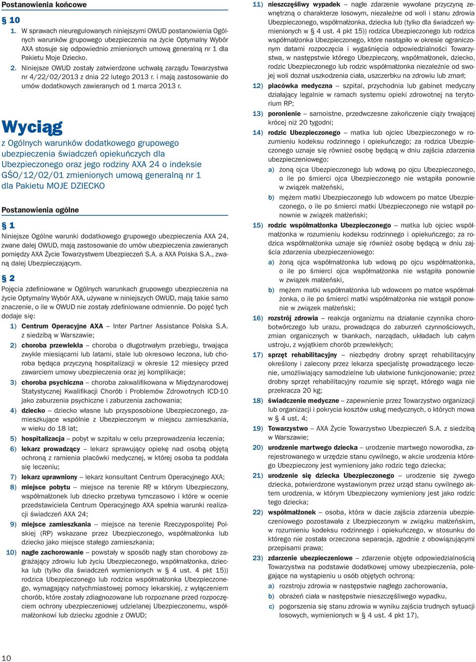 Moje Dziecko. 2. Niniejsze OWUD zostały zatwierdzone uchwałą zarządu Towarzystwa nr 4/22/02/2013 z dnia 22 lutego 2013 r. i mają zastosowanie do umów dodatkowych zawieranych od 1 marca 2013 r.