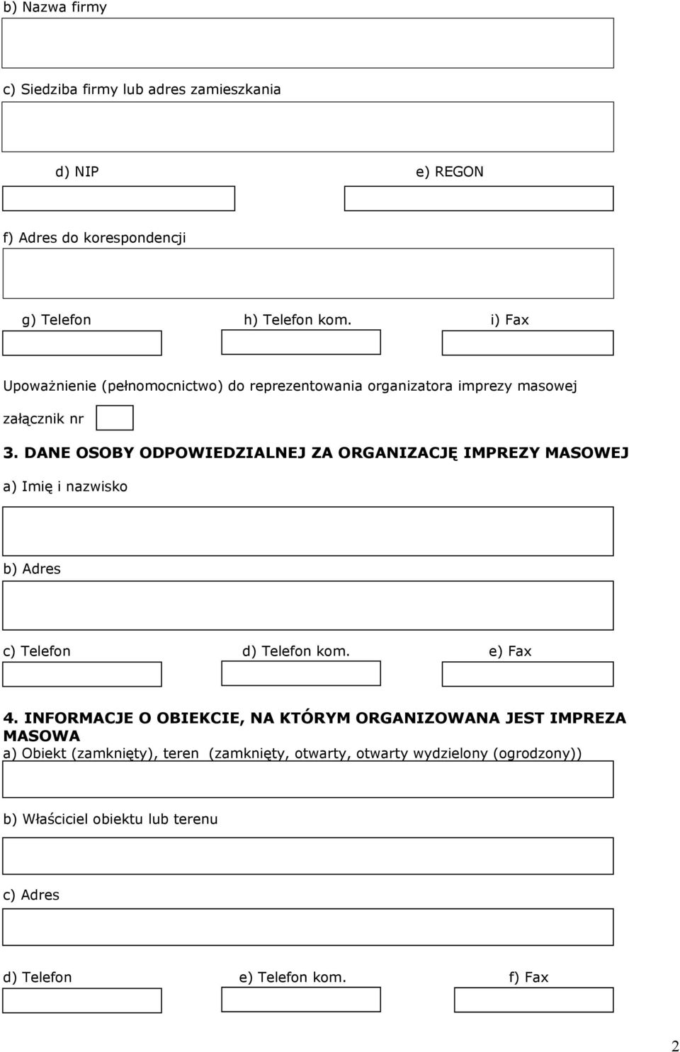 DANE OSOBY ODPOWIEDZIALNEJ ZA ORGANIZACJĘ IMPREZY MASOWEJ a) Imię i nazwisko b) Adres c) Telefon d) Telefon kom. e) Fax 4.