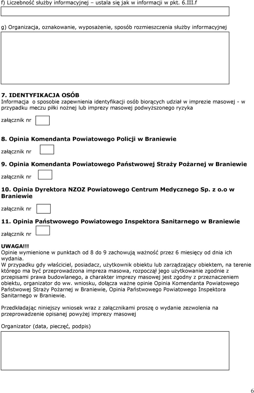 Opinia Komendanta Powiatowego Policji w Braniewie 9. Opinia Komendanta Powiatowego Państwowej Straży Pożarnej w Braniewie 10. Opinia Dyrektora NZOZ Powiatowego Centrum Medycznego Sp. z o.