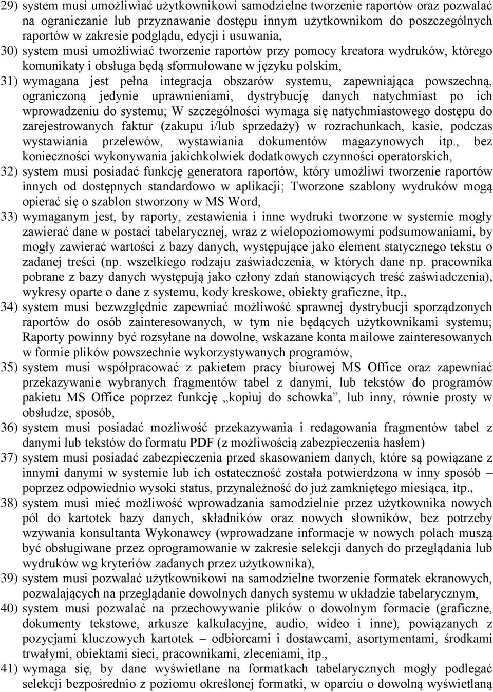 obszarów systemu, zapewniająca powszechną, ograniczoną jedynie uprawnieniami, dystrybucję danych natychmiast po ich wprowadzeniu do systemu; W szczególności wymaga się natychmiastowego dostępu do