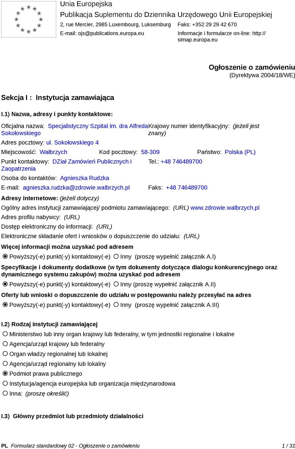 1) Nazwa, adresy i punkty kontaktowe: Oficjalna nazwa: Specjalistyczny Szpital im. dra AlfredaKrajowy numer identyfikacyjny: (jeżeli jest Sokołowskiego znany) Adres pocztowy: ul.