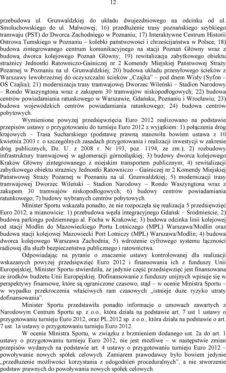 chrześcijaństwa w Polsce; 18) budowa zintegrowanego centrum komunikacyjnego na stacji Poznań Główny wraz z budową dworca kolejowego Poznań Główny; 19) rewitalizacja zabytkowego obiektu strażnicy