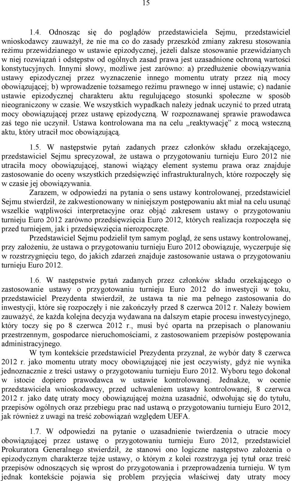 dalsze stosowanie przewidzianych w niej rozwiązań i odstępstw od ogólnych zasad prawa jest uzasadnione ochroną wartości konstytucyjnych.