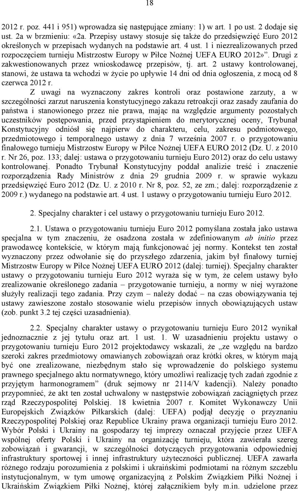 1 i niezrealizowanych przed rozpoczęciem turnieju Mistrzostw Europy w Piłce Nożnej UEFA EURO 2012». Drugi z zakwestionowanych przez wnioskodawcę przepisów, tj. art.