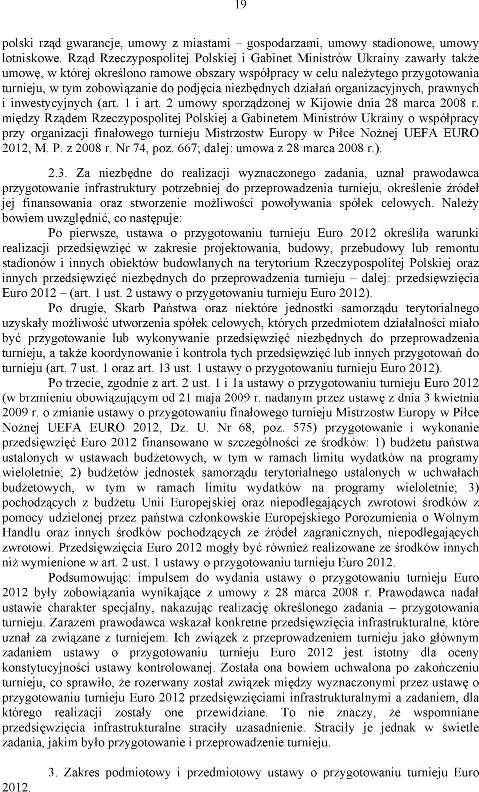 niezbędnych działań organizacyjnych, prawnych i inwestycyjnych (art. 1 i art. 2 umowy sporządzonej w Kijowie dnia 28 marca 2008 r.