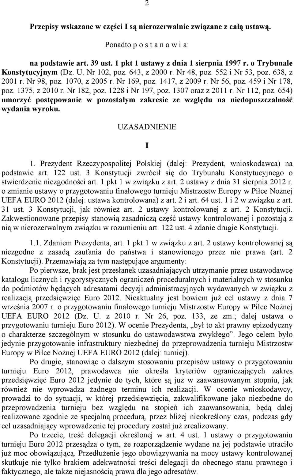 1228 i Nr 197, poz. 1307 oraz z 2011 r. Nr 112, poz. 654) umorzyć postępowanie w pozostałym zakresie ze względu na niedopuszczalność wydania wyroku. UZASADNIENIE I 1.