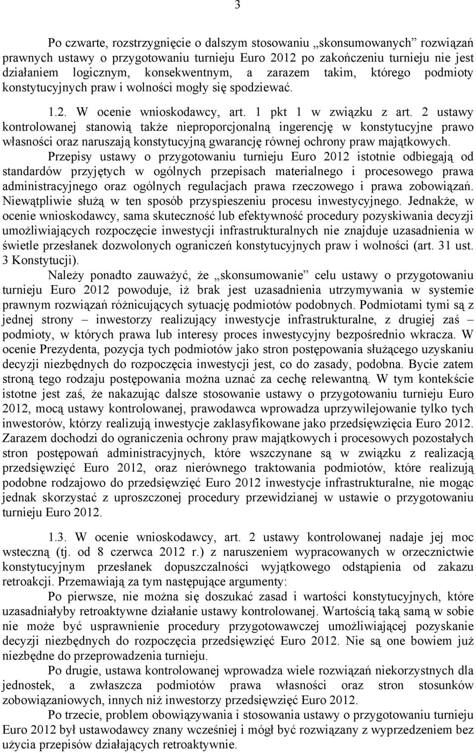 2 ustawy kontrolowanej stanowią także nieproporcjonalną ingerencję w konstytucyjne prawo własności oraz naruszają konstytucyjną gwarancję równej ochrony praw majątkowych.