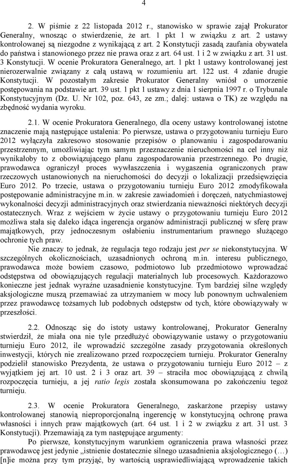 1 pkt 1 ustawy kontrolowanej jest nierozerwalnie związany z całą ustawą w rozumieniu art. 122 ust. 4 zdanie drugie Konstytucji.