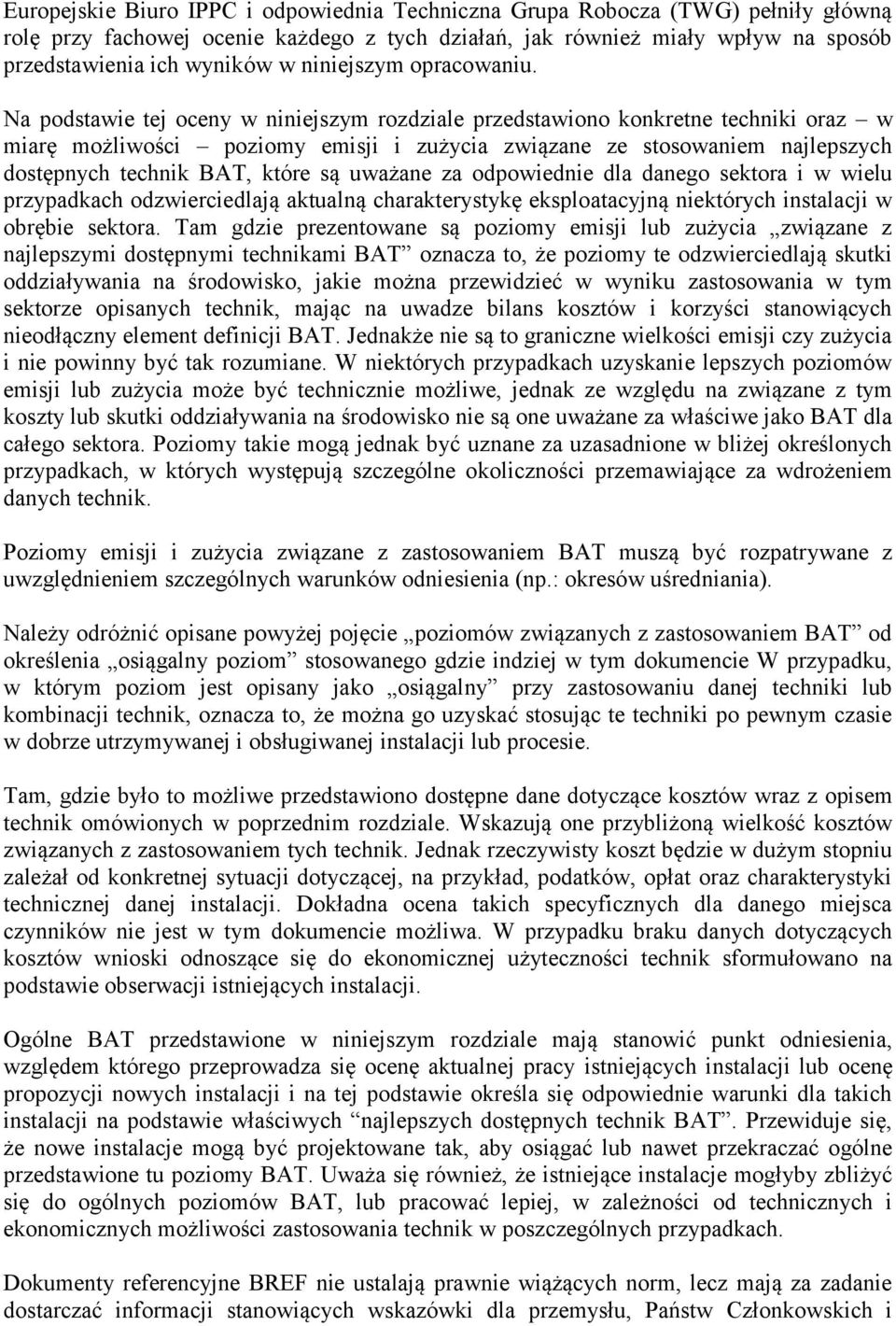 Na podstawie tej oceny w niniejszym rozdziale przedstawiono konkretne techniki oraz w miarę możliwości poziomy emisji i zużycia związane ze stosowaniem najlepszych dostępnych technik BAT, które są