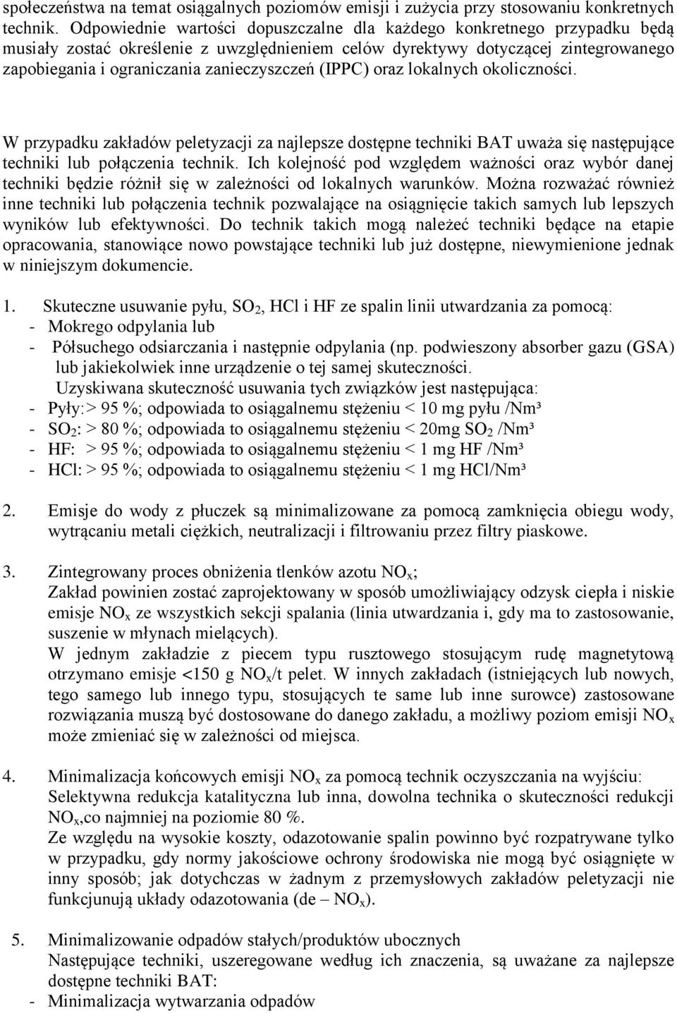 zanieczyszczeń (IPPC) oraz lokalnych okoliczności. W przypadku zakładów peletyzacji za najlepsze dostępne techniki BAT uważa się następujące techniki lub połączenia technik.