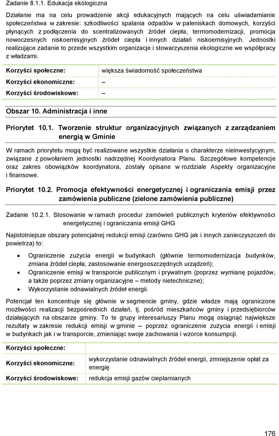 płynących z podłączenia do scentralizowanych źródeł ciepła, termomodernizacji, promocja nowoczesnych niskoemisyjnych źródeł ciepła i innych działań niskoemisyjnych.