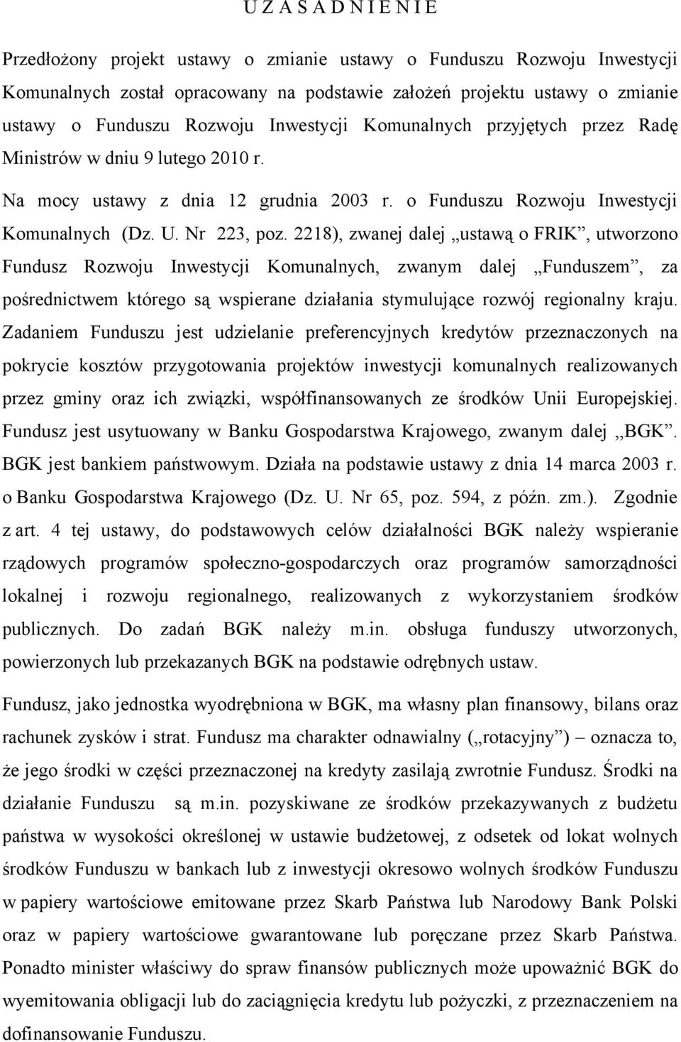 2218), zwanej dalej ustawą o FRIK, utworzono Fundusz Rozwoju Inwestycji Komunalnych, zwanym dalej Funduszem, za pośrednictwem którego są wspierane działania stymulujące rozwój regionalny kraju.