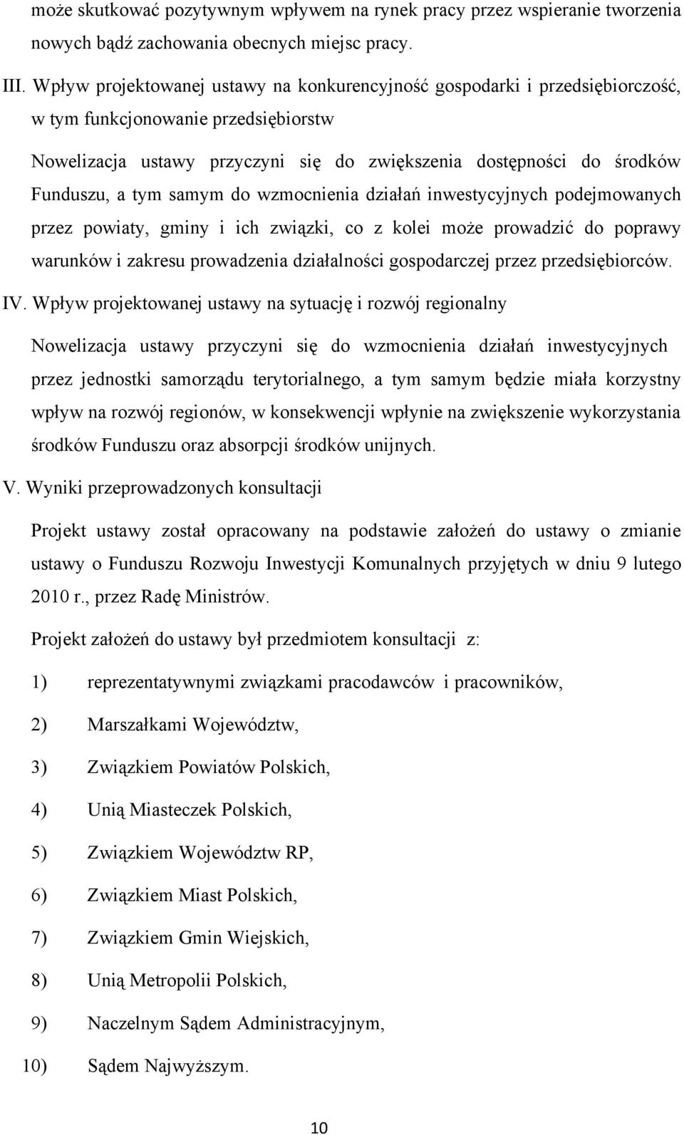 tym samym do wzmocnienia działań inwestycyjnych podejmowanych przez powiaty, gminy i ich związki, co z kolei może prowadzić do poprawy warunków i zakresu prowadzenia działalności gospodarczej przez