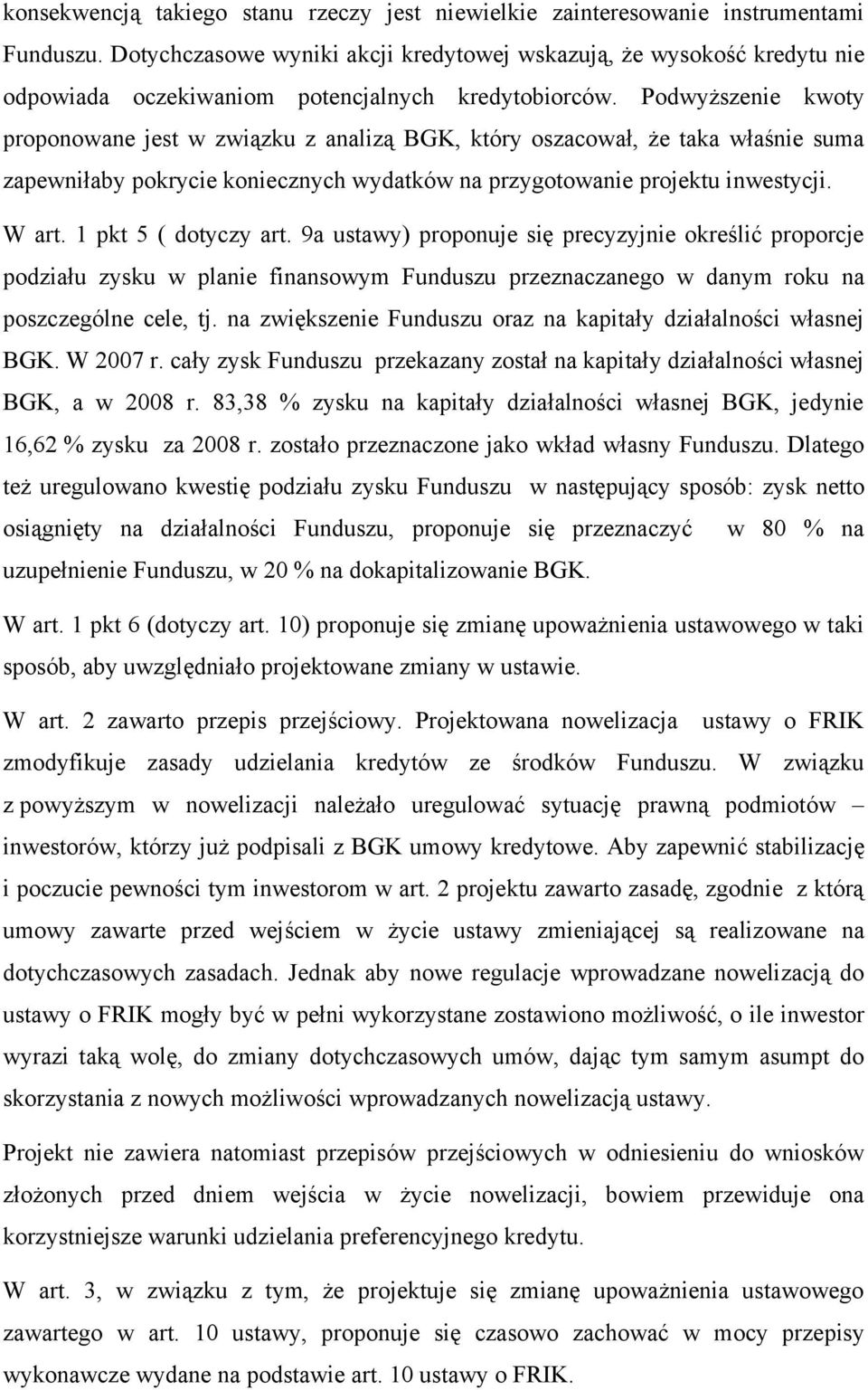 Podwyższenie kwoty proponowane jest w związku z analizą BGK, który oszacował, że taka właśnie suma zapewniłaby pokrycie koniecznych wydatków na przygotowanie projektu inwestycji. W art.