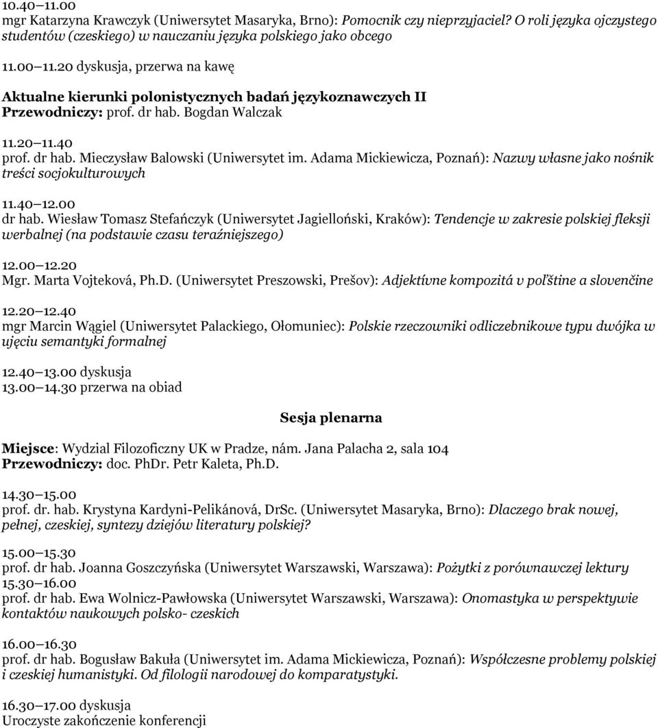 dr hab. Mieczysław Balowski (Uniwersytet im. Adama Mickiewicza, Poznań): Nazwy własne jako nośnik treści socjokulturowych dr hab.