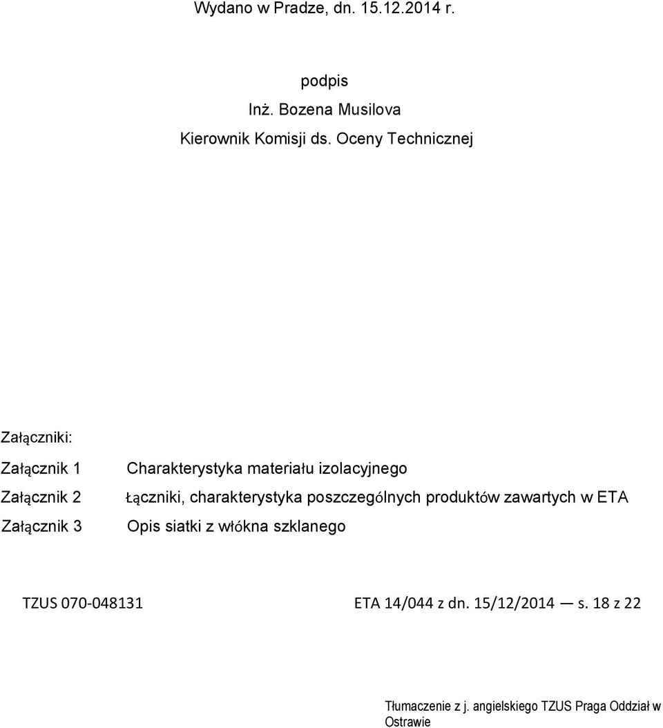 izolacyjnego Łączniki, charakterystyka poszczególnych produktów zawartych w ETA Opis siatki z włókna