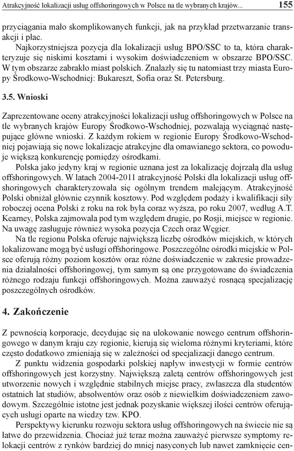 Znalazły się tu natomiast trzy miasta Europy Środkowo-Wschodniej: Bukareszt, Sofia oraz St. Petersburg. 3.5.